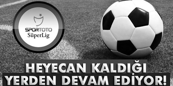 Süper Ligde heyecan kaldığı yerden devam ediyor