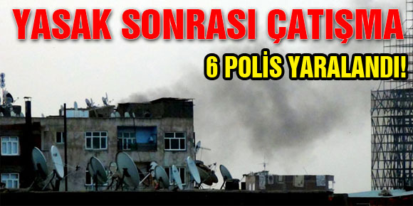 Diyarbakırda yasak sonrası çatışma! 6 polis yaralandı