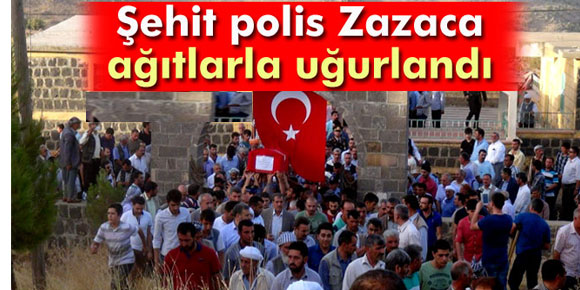 Şehit polis, Zazaca ağıtlarla son yolculuğuna uğurlandı