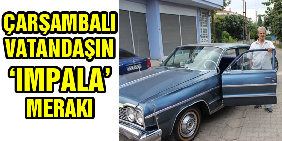 ÇARŞAMBALI VATANDAŞIN ‘IMPALA’ MERAKI