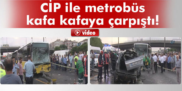 CİP metrobüsle kafa kafaya çarpıştı