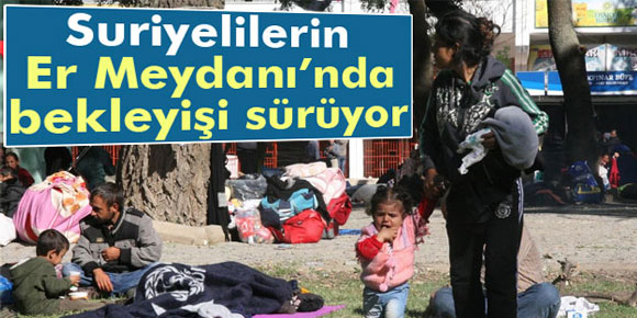 Er Meydanında Suriyelilerin bekleyişi sürüyor