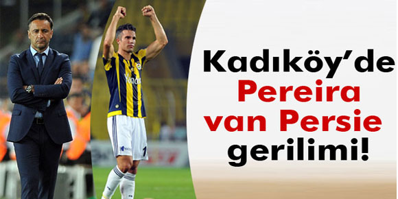 Kadıköyde van Persie - Pereira gerilimi