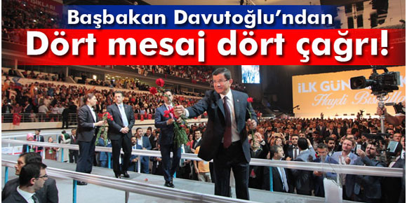 Başbakan Davutoğlundan dört mesaj dört çağrı