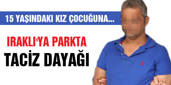 IRAKLIYA PARKTA TACİZ DAYAĞI