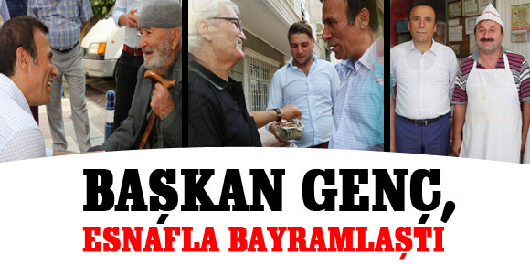 BAŞKAN GENÇ, ESNAFLA BAYRAMLAŞTI