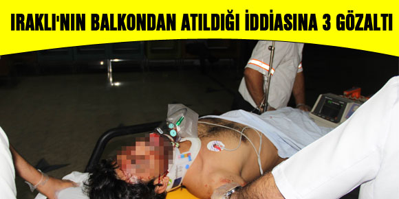 IRAKLININ BALKONDAN ATILDIĞI İDDİASINA 3 GÖZALTI