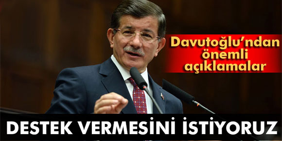 Davutoğlu: Destek vermesini istiyoruz