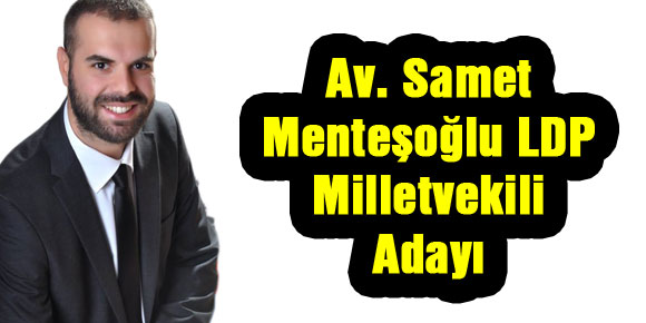 Av. Samet Menteşoğlu LDP Milletvekili adayı
