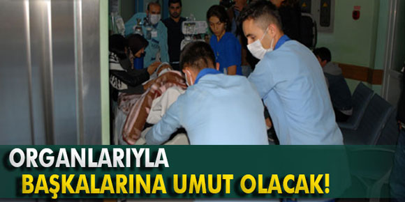 Organlarıyla başkalarına umut olacak!