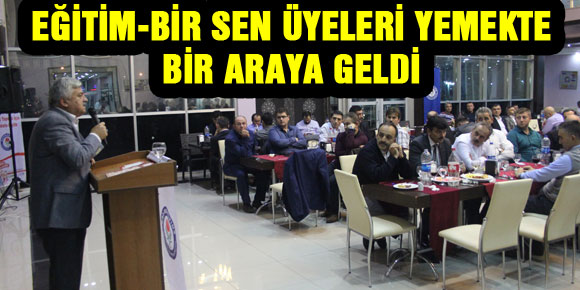 EĞİTİM-BİR SEN ÜYELERİ YEMEKTE BİR ARAYA GELDİ