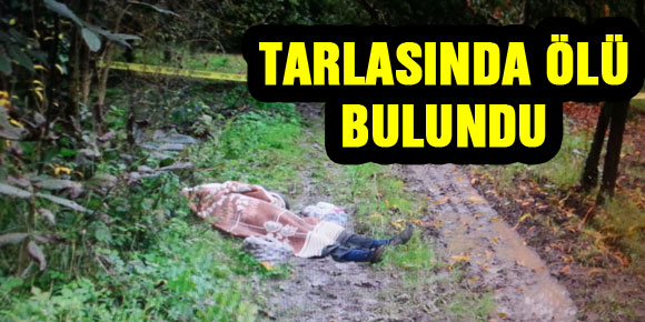 TARLASINDA ÖLÜ BULUNDU