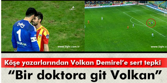 Volkan Demirele köşe yazılarında sert tepki!