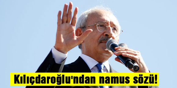 Kılıçdaroğlundan namus sözü!