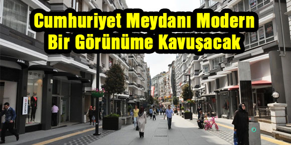 Cumhuriyet Meydanı Modern Bir Görünüme Kavuşacak