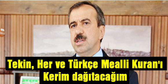 Tekin, Herkese Türkçe Mealli Kuranı Kerim dağıtacağım