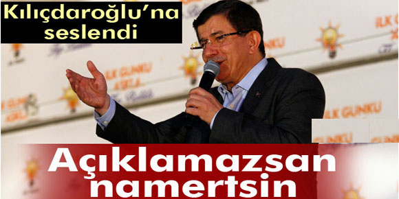 Davutoğlu: Açıklamazsan namertsin