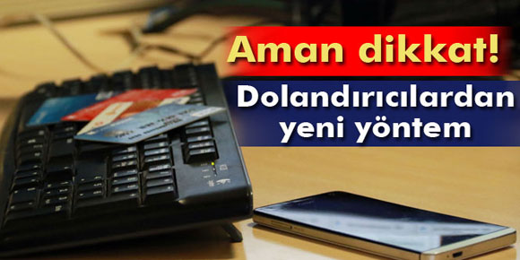 Dolandırıcılardan yeni yöntemle milyonluk vurgun