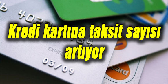 Kredi kartına taksit sayısı artıyor