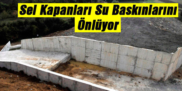 Sel Kapanları Su Baskınlarını Önlüyor