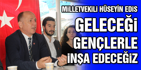 GELECEĞİ GENÇLERLE İNŞA EDECEĞİZ