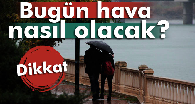 Bugün hava nasıl olacak?