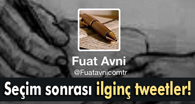 Seçimin ardından Fuat Avniden ilginç tweetler!