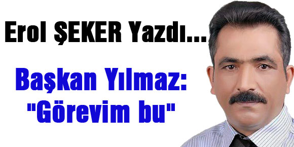 Başkan Yılmaz: Görevim bu