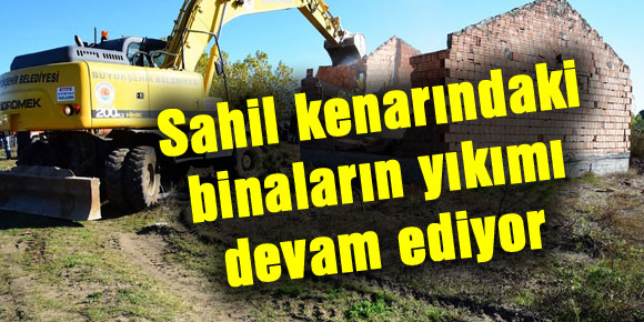 Sahil kenarındaki binaların yıkımı devam ediyor