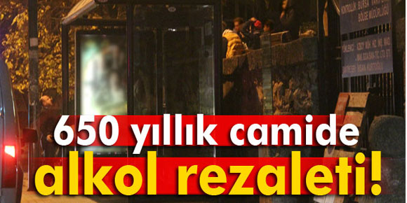 650 yıllık camide alkol rezaleti!