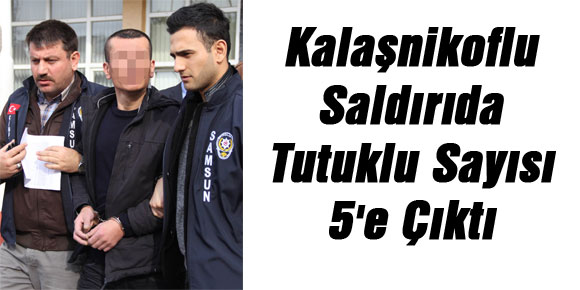 Kalaşnikoflu Saldırıda Tutuklu Sayısı 5e Çıktı