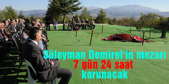 Süleyman Demirelin mezarı, 7 gün 24 saat korunacak