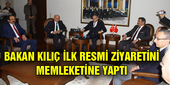 BAKAN KILIÇ İLK RESMİ ZİYARETİNİ MEMLEKETİNE YAPTI