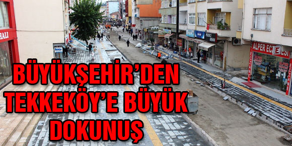 BÜYÜKŞEHİR’DEN TEKKEKÖY’E BÜYÜK DOKUNUŞ