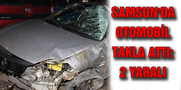 SAMSUNDA OTOMOBİL TAKLA ATTI: 2 YARALI