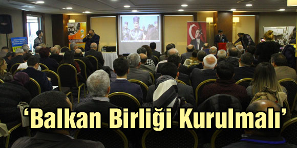 ‘Balkan Birliği kurulmalı’