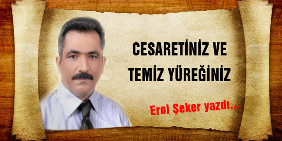 CESARETİNİZ VE TEMİZ YÜREĞİNİZ VARSA