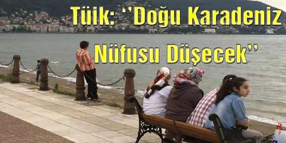 TÜİK: Doğu Karadeniz Nüfusu Düşecek