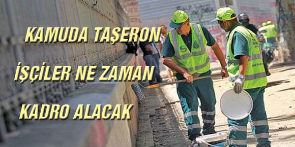 KAMUDA TAŞERON İŞÇİLER NE ZAMAN KADRO ALACAK