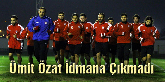 Ümit Özat İdmana Çıkmadı