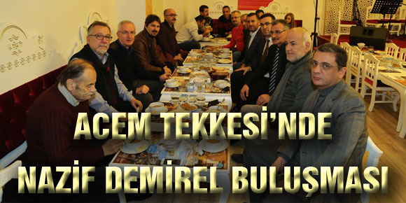 ACEM TEKKESİ’NDE NAZİF DEMİREL BULUŞMASI