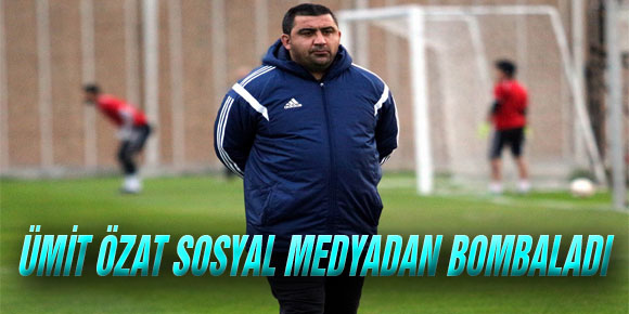 ÜMİT ÖZAT SOSYAL MEDYADAN BOMBALADI