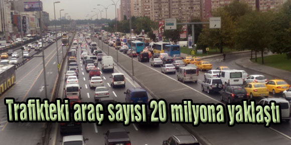 Trafikteki araç sayısı 20 milyona yaklaştı