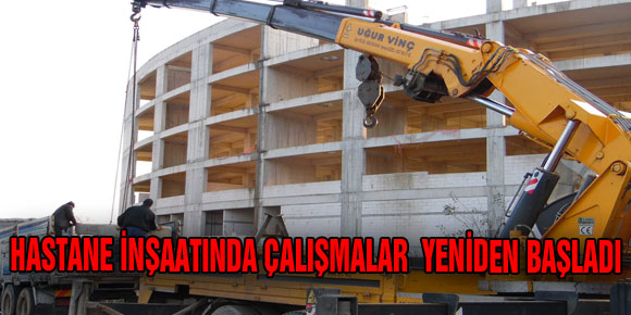 HASTANE İNŞAATINDA ÇALIŞMALAR YENİDEN BAŞLADI