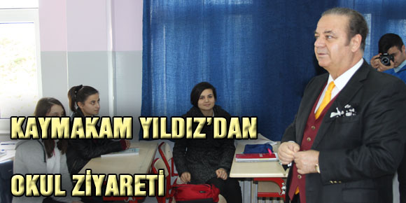 KAYMAKAM YILDIZ’DAN OKUL ZİYARETİ