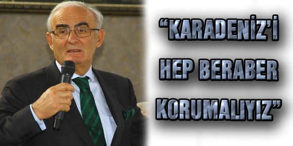 YILMAZ: “KARADENİZ’İ HEP BERABER KORUMALIYIZ”