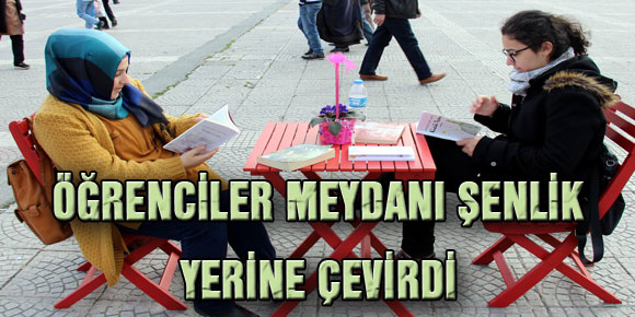 ÖĞRENCİLER MEYDANI ŞENLİK YERİNE ÇEVİRDİ