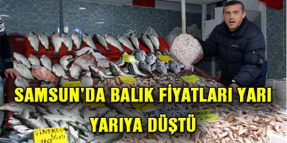 SAMSUN’DA BALIK FİYATLARI YARI YARIYA DÜŞTÜ