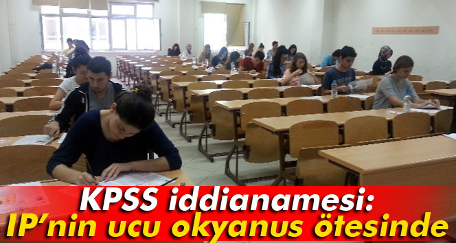 KPSS iddianamesi: IP’nin ucu okyanus ötesinde