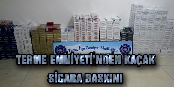 TERME EMNİYETİ’NDEN KAÇAK SİGARA BASKINI